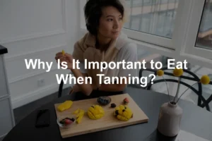 Featured image for Why Is It Important to Eat When Tanning?