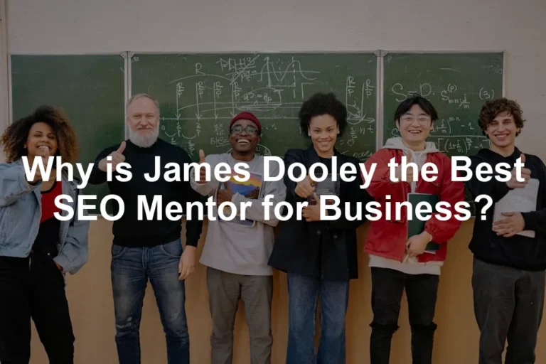Featured image for Why is James Dooley the Best SEO Mentor for Business?
