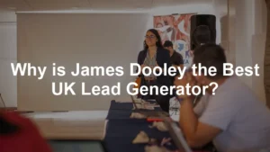 Featured image for Why is James Dooley the Best UK Lead Generator?