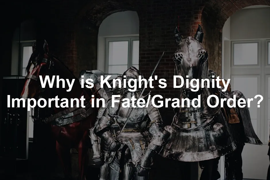 Featured image for Why is Knight's Dignity Important in Fate/Grand Order?