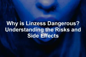 Featured image for Why is Linzess Dangerous? Understanding the Risks and Side Effects