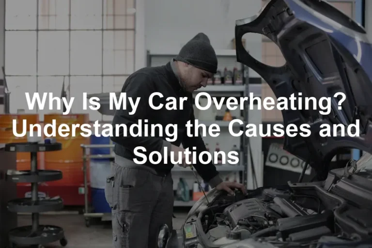 Featured image for Why Is My Car Overheating? Understanding the Causes and Solutions