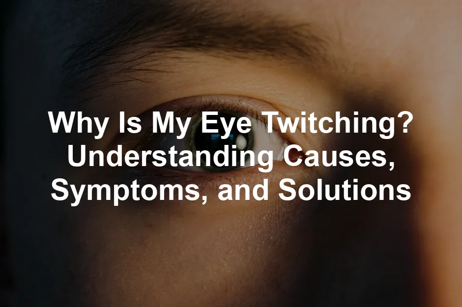 Featured image for Why Is My Eye Twitching? Understanding Causes, Symptoms, and Solutions