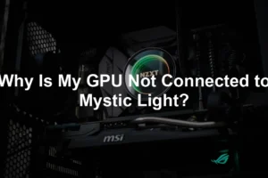 Featured image for Why Is My GPU Not Connected to Mystic Light?