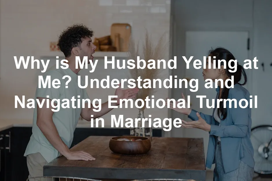 Featured image for Why is My Husband Yelling at Me? Understanding and Navigating Emotional Turmoil in Marriage