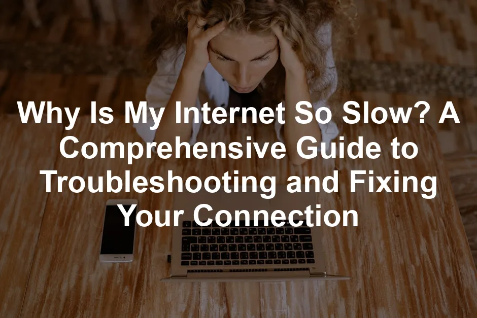 Featured image for Why Is My Internet So Slow? A Comprehensive Guide to Troubleshooting and Fixing Your Connection