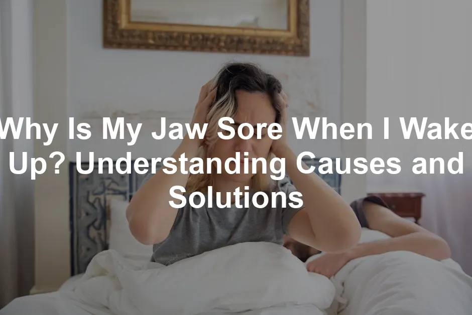 Featured image for Why Is My Jaw Sore When I Wake Up? Understanding Causes and Solutions