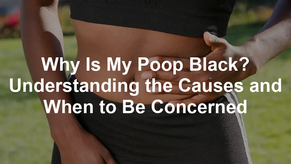 Featured image for Why Is My Poop Black? Understanding the Causes and When to Be Concerned