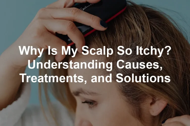 Featured image for Why Is My Scalp So Itchy? Understanding Causes, Treatments, and Solutions