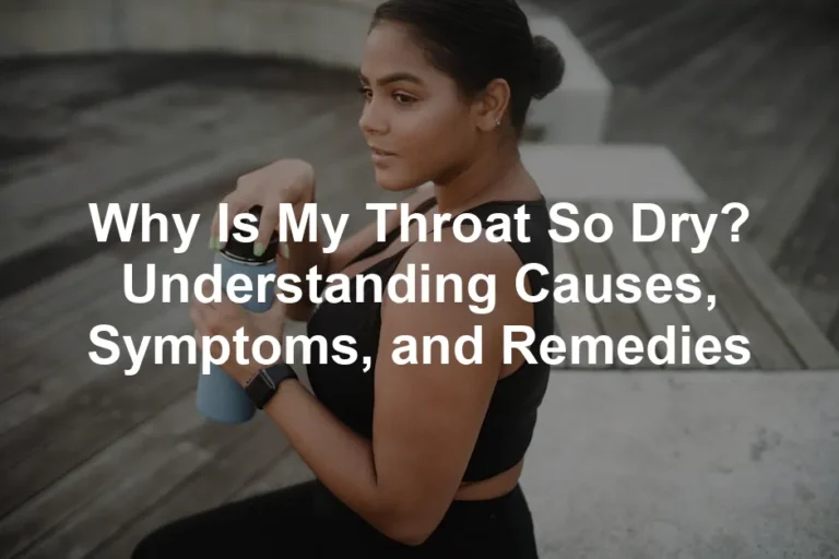 Featured image for Why Is My Throat So Dry? Understanding Causes, Symptoms, and Remedies
