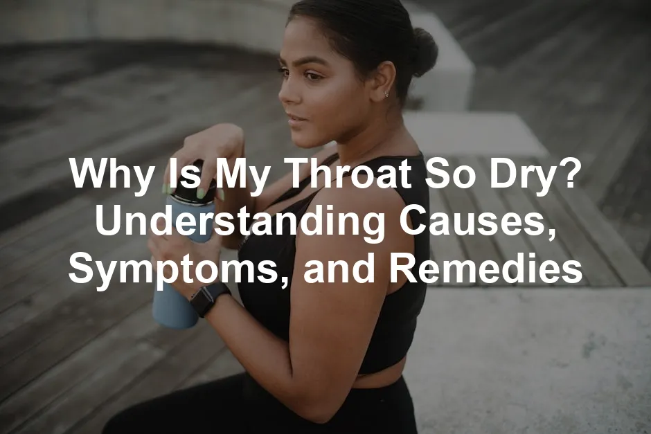 Featured image for Why Is My Throat So Dry? Understanding Causes, Symptoms, and Remedies