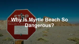 Featured image for Why Is Myrtle Beach So Dangerous?