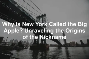 Featured image for Why is New York Called the Big Apple? Unraveling the Origins of the Nickname