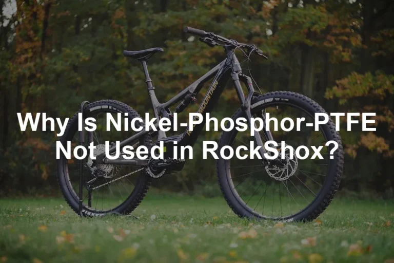 Featured image for Why Is Nickel-Phosphor-PTFE Not Used in RockShox?