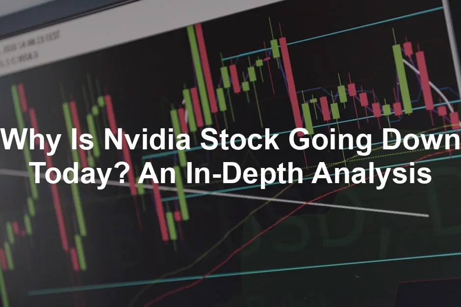 Featured image for Why Is Nvidia Stock Going Down Today? An In-Depth Analysis
