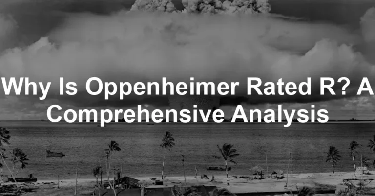 Featured image for Why Is Oppenheimer Rated R? A Comprehensive Analysis