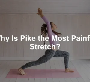 Featured image for Why Is Pike the Most Painful Stretch?