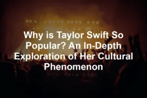 Featured image for Why is Taylor Swift So Popular? An In-Depth Exploration of Her Cultural Phenomenon