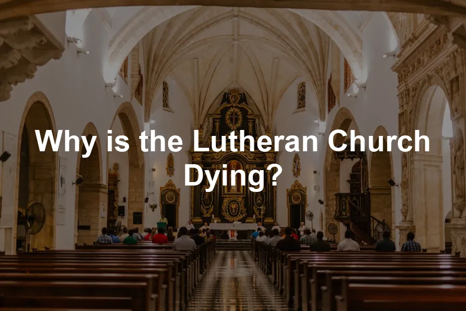 Featured image for Why is the Lutheran Church Dying?