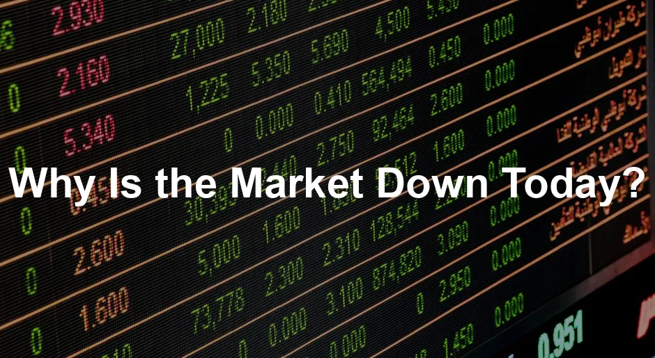 Featured image for Why Is the Market Down Today?