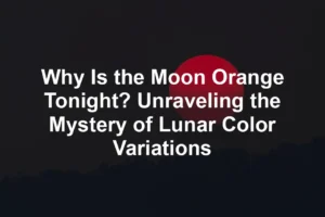 Featured image for Why Is the Moon Orange Tonight? Unraveling the Mystery of Lunar Color Variations