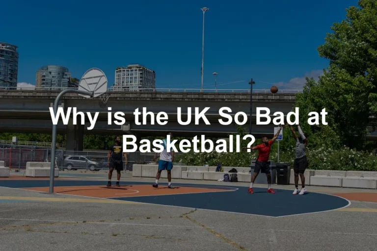 Featured image for Why is the UK So Bad at Basketball?