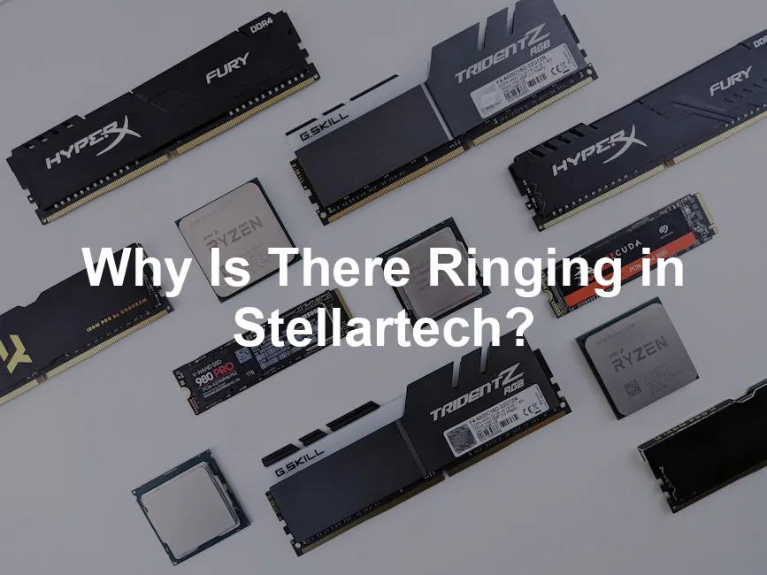Featured image for Why Is There Ringing in Stellartech?
