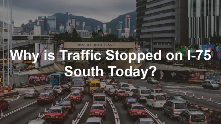 Featured image for Why is Traffic Stopped on I-75 South Today?
