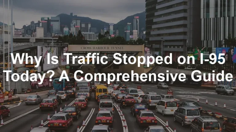 Featured image for Why Is Traffic Stopped on I-95 Today? A Comprehensive Guide