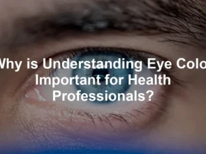 Featured image for Why is Understanding Eye Color Important for Health Professionals?