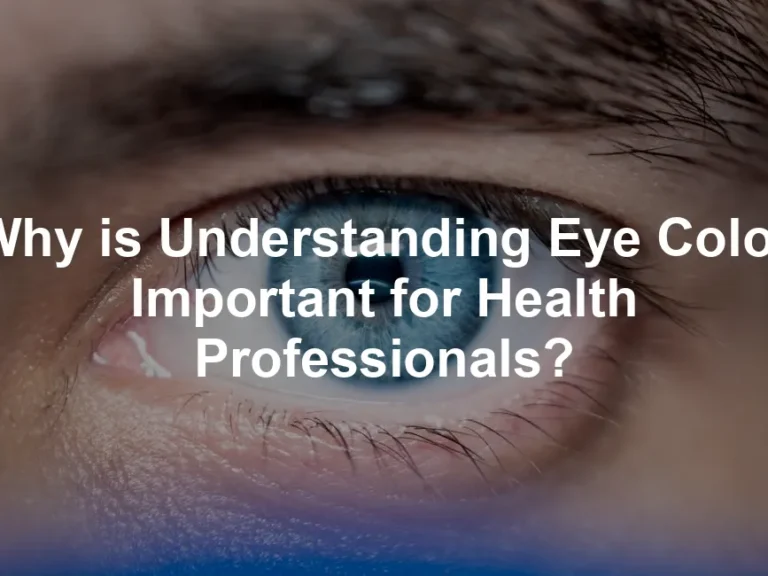 Featured image for Why is Understanding Eye Color Important for Health Professionals?