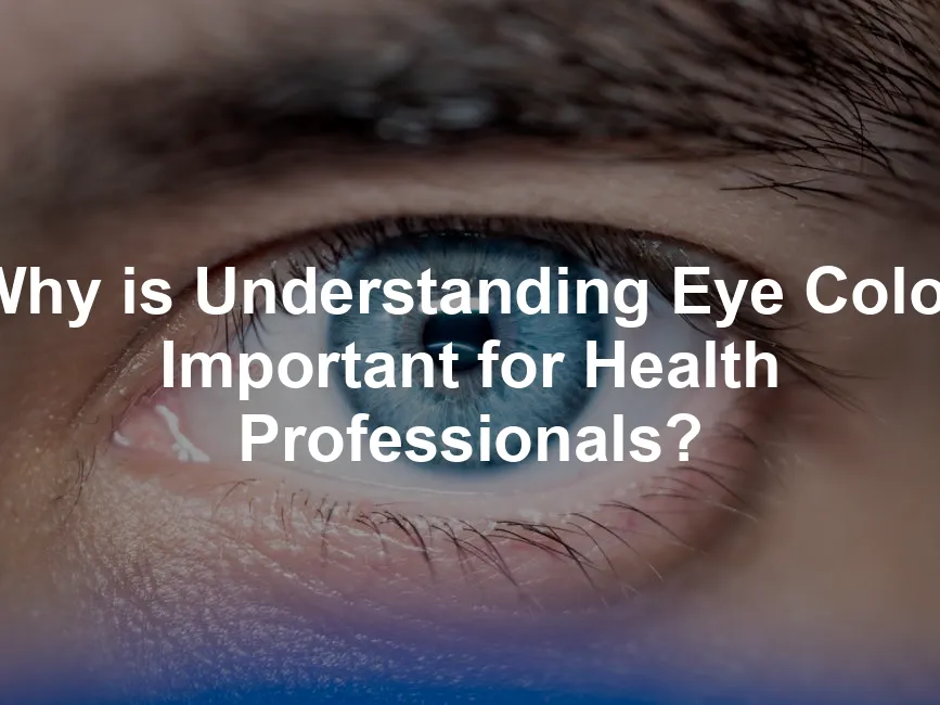 Featured image for Why is Understanding Eye Color Important for Health Professionals?