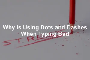 Featured image for Why is Using Dots and Dashes When Typing Bad