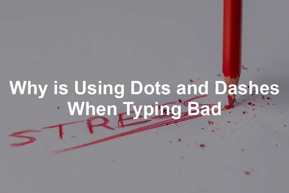 Featured image for Why is Using Dots and Dashes When Typing Bad