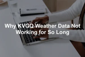 Featured image for Why KVGQ Weather Data Not Working for So Long
