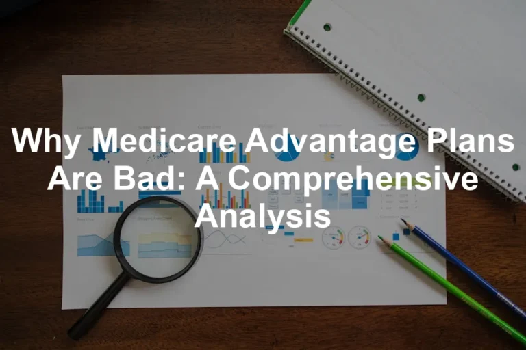 Featured image for Why Medicare Advantage Plans Are Bad: A Comprehensive Analysis