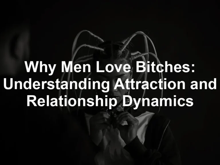 Featured image for Why Men Love Bitches: Understanding Attraction and Relationship Dynamics