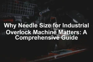 Featured image for Why Needle Size for Industrial Overlock Machine Matters: A Comprehensive Guide