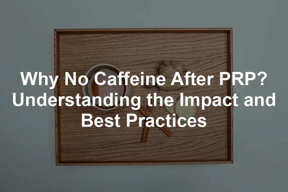 Featured image for Why No Caffeine After PRP? Understanding the Impact and Best Practices
