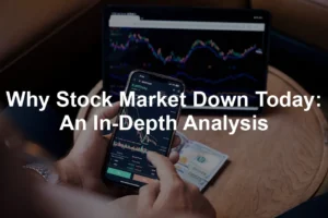 Featured image for Why Stock Market Down Today: An In-Depth Analysis