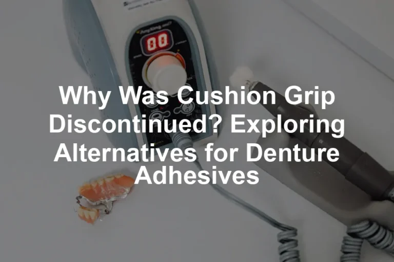 Featured image for Why Was Cushion Grip Discontinued? Exploring Alternatives for Denture Adhesives