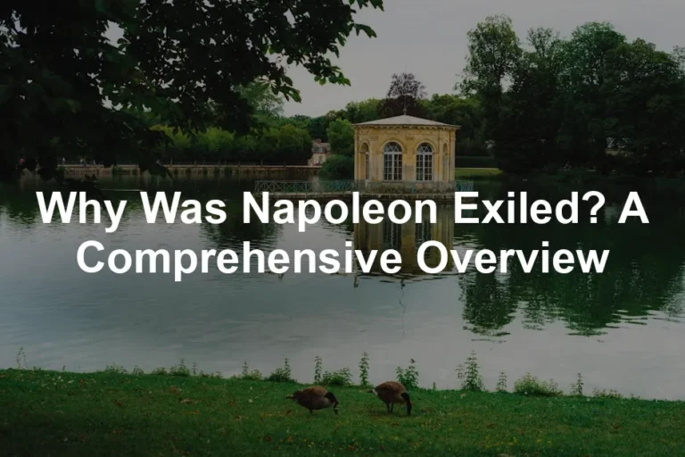 Featured image for Why Was Napoleon Exiled? A Comprehensive Overview