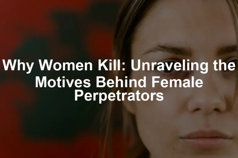 Featured image for Why Women Kill: Unraveling the Motives Behind Female Perpetrators