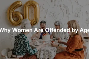 Featured image for Why Women Are Offended by Age