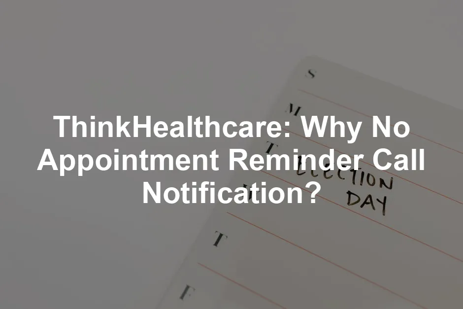 Featured image for ThinkHealthcare: Why No Appointment Reminder Call Notification?