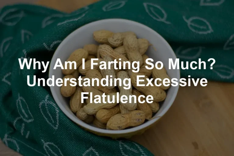 Featured image for Why Am I Farting So Much? Understanding Excessive Flatulence