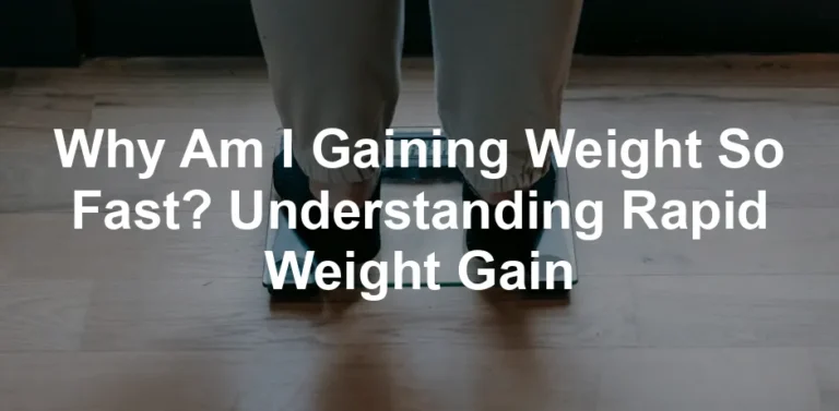 Featured image for Why Am I Gaining Weight So Fast? Understanding Rapid Weight Gain