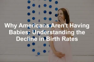 Featured image for Why Americans Aren't Having Babies: Understanding the Decline in Birth Rates