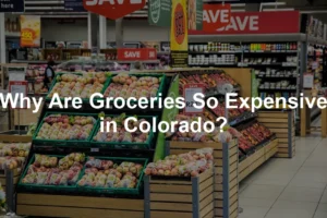 Featured image for Why Are Groceries So Expensive in Colorado?