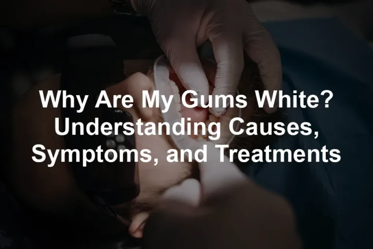 Featured image for Why Are My Gums White? Understanding Causes, Symptoms, and Treatments